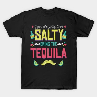 If You're Going to Be Salty Bring Tequila - Funny Cinco De Mayo Shots T-Shirt